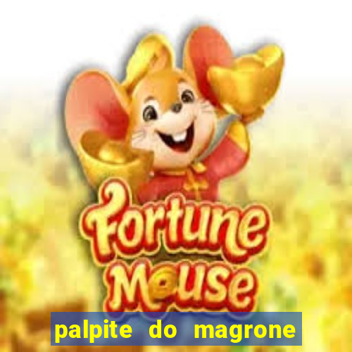 palpite do magrone para federal hoje